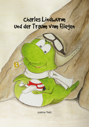 Charles Lindwurm und der Traum vom Fliegen von Trefz,  Justina