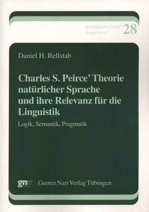 Charles S. Peirce’ Theorie natürlicher Sprache und ihre Relevanz für die Linguistik von Rellstab,  Daniel H.