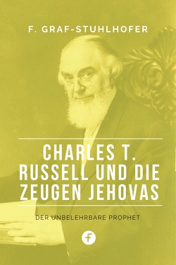 Charles T. Russell und die Zeugen Jehovas von Graf-Stuhlhofer,  Franz