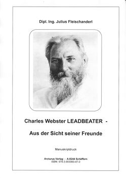 Charles Webster Leadbeater – Aus der Sicht seiner Freunde von Dipl. Ing. Fleischanderl,  Julius