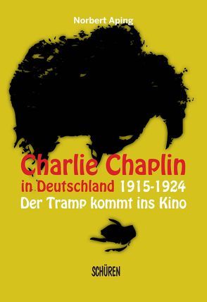 Charlie Chaplin in Deutschland von Aping,  Norbert, Kothenschulte,  Daniel