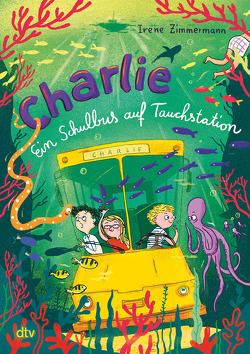 Charlie – Ein Schulbus auf Tauchstation von Schulz,  Tine, Zimmermann,  Irene