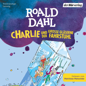 Charlie und der große gläserne Fahrstuhl von Dahl,  Roald, Matschke,  Matthias, Naumann,  Ebi