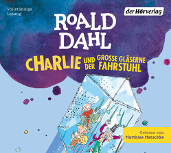 Charlie und der große gläserne Fahrstuhl von Dahl,  Roald, Matschke,  Matthias, Naumann,  Ebi