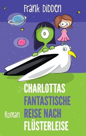 Charlottas fantastische Reise nach Flüsterleise von Didden,  Frank