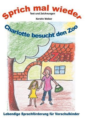 Charlotte besucht den Zoo von Weber,  Kerstin