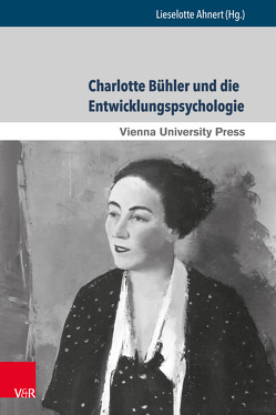 Charlotte Bühler und die Entwicklungspsychologie von Ahnert,  Lieselotte, Benetka,  Gerhard, Grossmann,  Klaus E, Rollett,  Brigitte, Slunecko,  Thomas