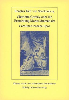 Charlotte Corday oder die Ermordung Marats dramatisiert. Carolina Cordaea Epos von Beise,  Arnd, Seidel,  Robert, Senckenberg,  Renatus K von