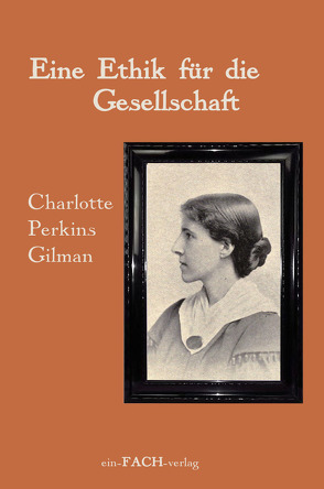 Charlotte Perkins Gilman: Eine Ethik für die Gesellschaft von Altschuh-Riederer,  Petra, Meyer,  Ursula I.