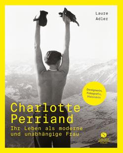 Charlotte Perriand – Ihr Leben als moderne und unabhängige Frau von Adler,  Laure, Rüegg,  Arthur