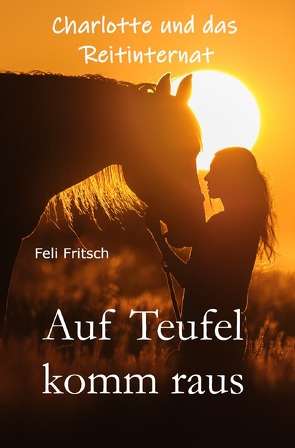 Charlotte und das Reitinternat / Charlotte und das Reitinternat – Auf Teufel komm raus von Fritsch,  Feli