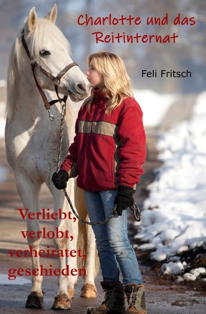 Charlotte und das Reitinternat / Charlotte und das Reitinternat – Verliebt, verlobt, verheiratet, geschieden von Fritsch,  Feli