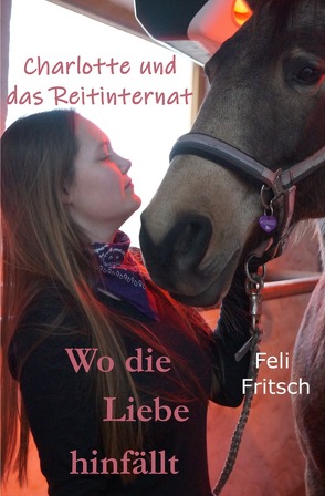 Charlotte und das Reitinternat / Charlotte und das Reitinternat – Wo die Liebe hinfällt von Fritsch,  Feli