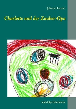 Charlotte und der Zauber-Opa von Henseler,  Johann