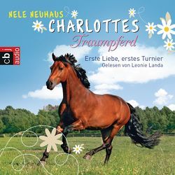 Charlottes Traumpferd – Erste Liebe, erstes Turnier von Landa,  Leonie, Neuhaus,  Nele