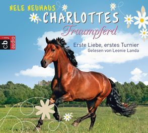 Charlottes Traumpferd – Erste Liebe, erstes Turnier von Landa,  Leonie, Neuhaus,  Nele