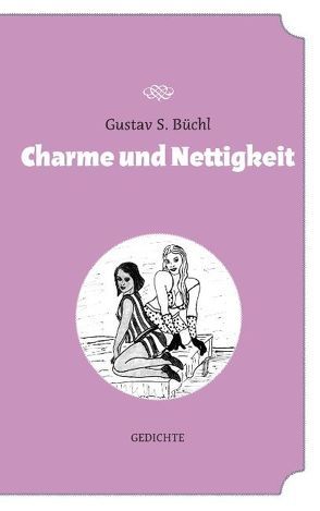 Charme und Nettigkeit von Büchl,  Gustav S.