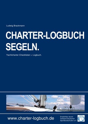 CHARTER-LOGBUCH SEGELN. A5. Mit praxiserprobten Checklisten für Bootscharter und Sicherheitseinweisung. von Brackmann,  Ludwig