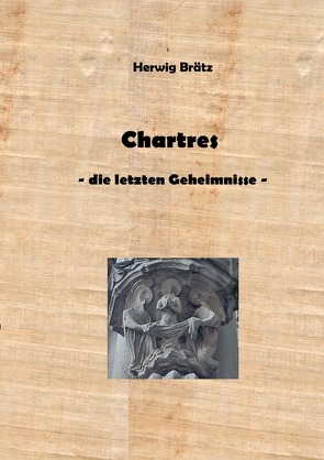 Chartres – die letzten Geheimnisse von Brätz,  Herwig