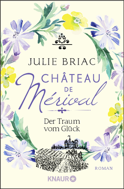 Château de Mérival. Der Traum vom Glück von Briac,  Julie