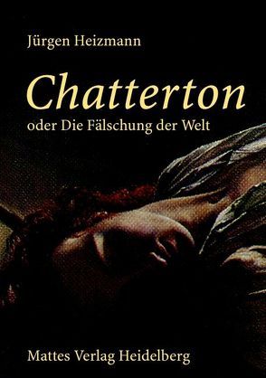 Chatterton oder Die Fälschung der Welt von Heizmann,  Jürgen