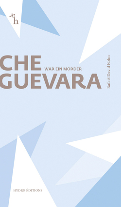 Che Guevara war ein Mörder von Kohn,  Rafael David