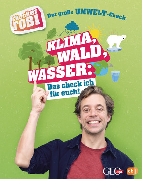 Checker Tobi – Der große Umwelt-Check: Klima, Wald, Wasser: Das check ich für euch! von Checker Tobi, Eisenbeiß,  Gregor, Flammang,  Carolin