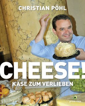 Cheese! Käse zum Verlieben von Pöhl,  Christian