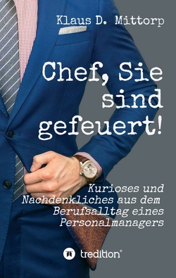 Chef, Sie sind gefeuert! von Mittorp,  Klaus D.