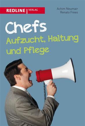 Chefs – Aufzucht, Haltung und Pflege von Frees,  Renato, Neumair,  Achim