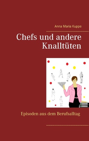 Chefs und andere Knalltüten von Kuppe,  Anna Maria