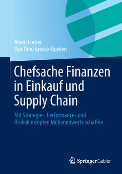 Chefsache Finanzen in Einkauf und Supply Chain von Grosse-Ruyken,  Pan Theo, Locker,  Alwin