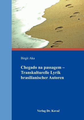 Chegado na passagem – Transkulturelle Lyrik brasilianischer Autoren von Aka,  Birgit