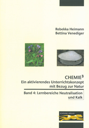 Chemie³ – Ein aktivierendes Unterrichtskonzept mit Bezug zur Natur von Heimann,  Rebekka, Venediger,  Bettina