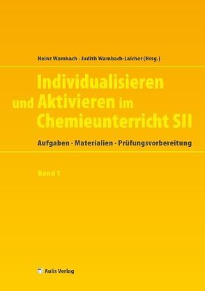 Individualisieren und Aktivieren im Chemieunterricht Sek. II von Binder,  Thomas, Hilgers,  Uwe, Kremer,  Matthias, Marohn,  Annette, Wambach,  Heinz, Wambach-Laicher,  Judith, Witteck,  Torsten, Wlotzka,  Petra