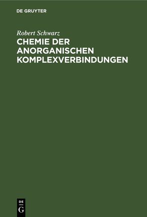 Chemie der anorganischen Komplexverbindungen von Schwarz,  Robert