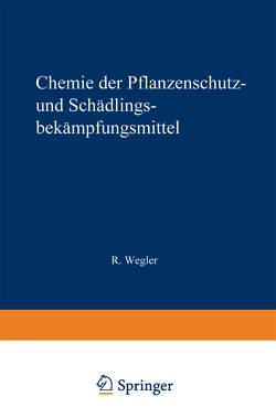 Chemie der Pflanzenschutz- und Schädlingsbekämpfungsmittel von Wegler,  Richard