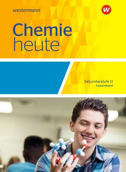 Chemie heute SII – Allgemeine Ausgabe 2018 von Förster,  Rosemarie, Kallfelz,  Monika, König,  Axel, Maybaum,  Marion, Menze,  Steffen, Pölking,  Gabriele, Schulte-Coerne,  Rolf, Seym-Born,  Peter, Sieve,  Bernhardt F., Stephani,  Robert, Struckmeier,  Sabine, Tschiedel,  Martina, van Nek,  Ralf