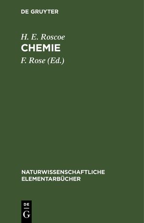 Chemie von Roscoe,  H. E., Rose,  F.