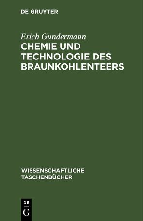 Chemie und Technologie des Braunkohlenteers von Gundermann,  Erich