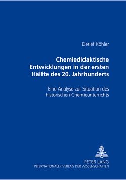 Chemiedidaktische Entwicklungen in der ersten Hälfte des 20. Jahrhunderts von Köhler,  Detlef