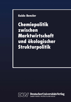 Chemiepolitik zwischen Marktwirtschaft und ökologischer Strukturpolitik von Benzler,  Guido