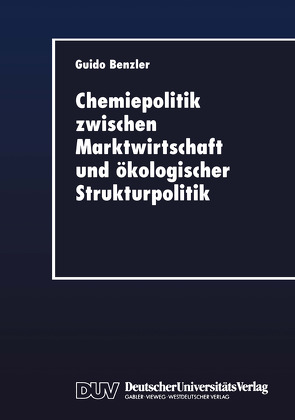 Chemiepolitik zwischen Marktwirtschaft und ökologischer Strukturpolitik von Benzler,  Guido