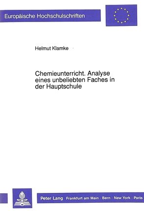 Chemieunterricht. Analyse eines unbeliebten Faches in der Hauptschule von Klamke,  Helmut