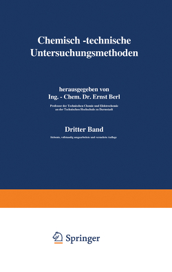 Chemisch-technische Untersuchungsmethoden von Aufhäuser,  D., Aulich,  P., Bachmann,  W., Barnstein,  F., Berl,  Ernst, Bertelsmann,  W., Blumer,  U.F., Bonwitt,  G., Bucherer,  H., Dietrich,  K., Eckenbrecher,  C. v., Einer,  A., Frank,  F., Gary,  M., Gildemeister,  E., Lunge,  Berl