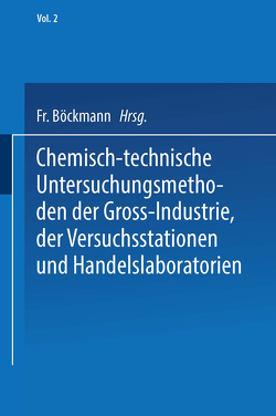 Chemisch-technische Untersuchungsmethoden der Gross-Industrie, der Versuchsstationen und Handelslaboratorien von Balling,  Carl Albert Max, Böckmann,  Friedrich