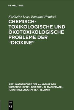 Chemisch-toxikologische und ökotoxikologische Probleme der „Dioxine“ von Heinisch,  Emanuel, Lohs,  Karlheinz