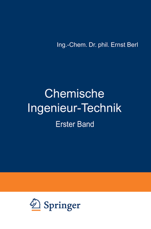 Chemische Ingenieur-Technik von Bemmann,  R., Berl,  Ernst, Chwala,  A., Ernst,  A., Gompertz,  M., Haehndel,  H., Hegelmann,  E., Hilburg,  C., Holdt,  H., Jänecke,  E., Kranz,  R., Mark,  H., Mittag,  C., Richter,  E., Römer,  A., Schmitt,  B.