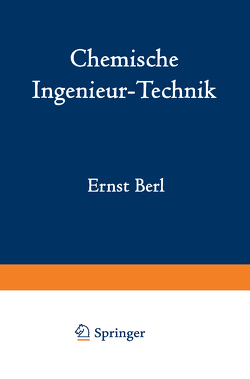 Chemische Ingenieur-Technik von Bemmann,  R., Berl,  Ernst, Chwala,  A., Ernst,  A., Gompertz,  M., Haehndel,  H., Hegelmann,  E., Hilburg,  C., Holdt,  H., Jänecke,  E., Kranz,  R., Mark,  H., Mittag,  C., Richter,  E., Römer,  A., Schmitt,  B.