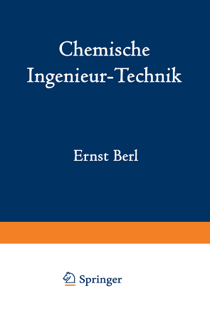 Chemische Ingenieur-Technik von Bemmann,  R., Berl,  Ernst, Chwala,  A., Ernst,  A., Gompertz,  M., Haehndel,  H., Hegelmann,  E., Hilburg,  C., Holdt,  H., Jänecke,  E., Kranz,  R., Mark,  H., Mittag,  C., Richter,  E., Römer,  A., Schmitt,  B.